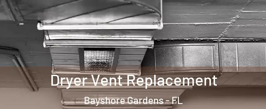  Dryer Vent Replacement Bayshore Gardens - FL