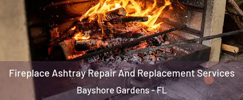  Fireplace Ashtray Repair And Replacement Services Bayshore Gardens - FL
