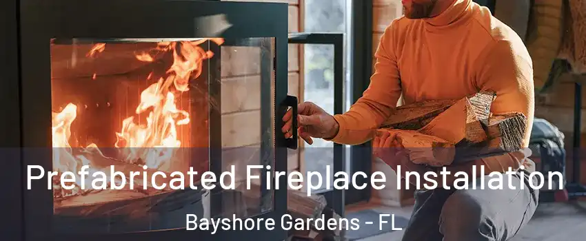  Prefabricated Fireplace Installation Bayshore Gardens - FL