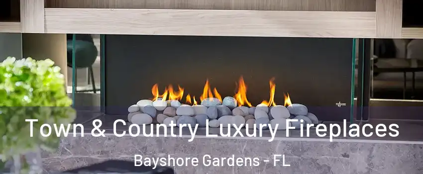  Town & Country Luxury Fireplaces Bayshore Gardens - FL