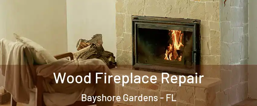  Wood Fireplace Repair Bayshore Gardens - FL